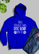 This Totally Has Dog Hair on It Hoodie.