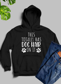 This Totally Has Dog Hair on It Hoodie.