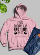 This Totally Has Dog Hair on It Hoodie.