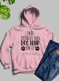 This Totally Has Dog Hair on It Hoodie.