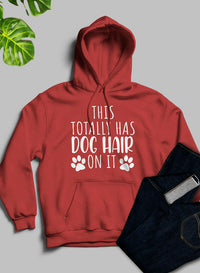 This Totally Has Dog Hair on It Hoodie.