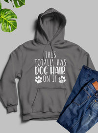 This Totally Has Dog Hair on It Hoodie.