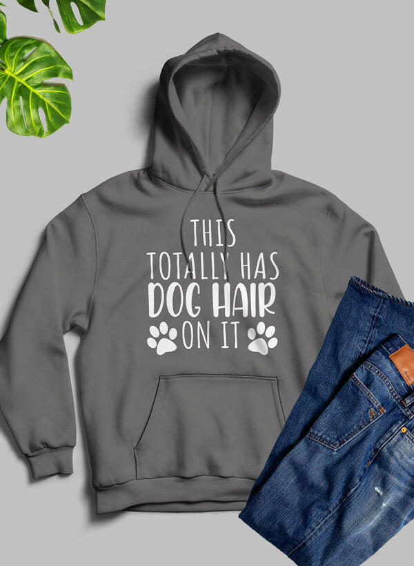 This Totally Has Dog Hair on It Hoodie