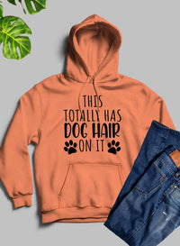 This Totally Has Dog Hair on It Hoodie.