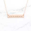 Not All Who Wander Are Lost - Rose Gold Quote Bar Necklace.